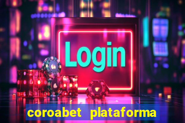 coroabet plataforma de jogos